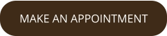 MAKE AN APPOINTMENT